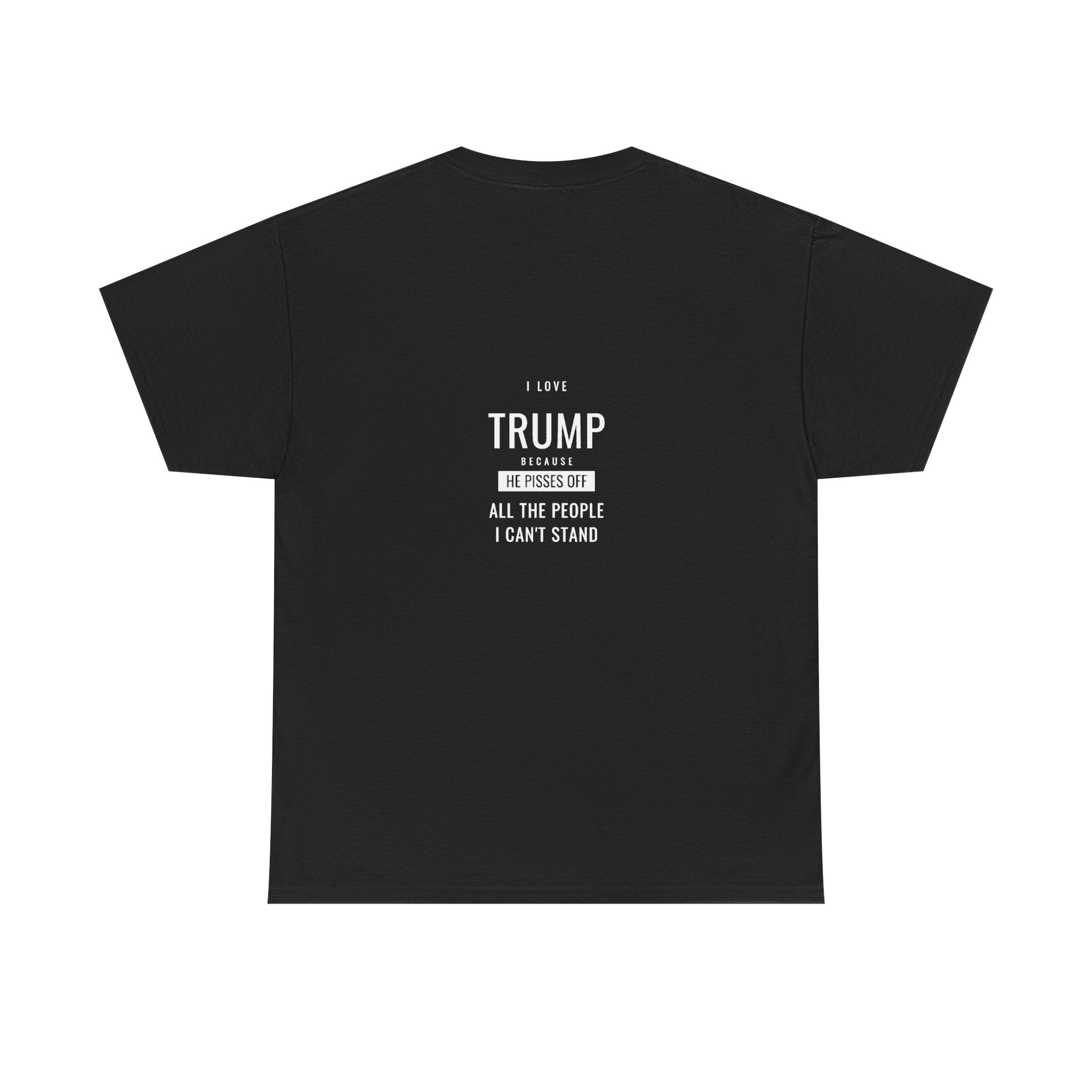 I Love Trump Tee — He Pisses Off All the People I Can't Stand | Altas World News