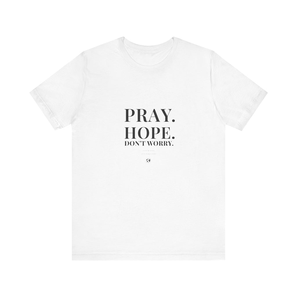 Pray. Hope. Don't Worry. Tee | Altas World News